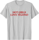 Hot Girls Love Techno Shirt Y2K Aesthetic Funny Techno T-Shirt - T-Shirt | Ash