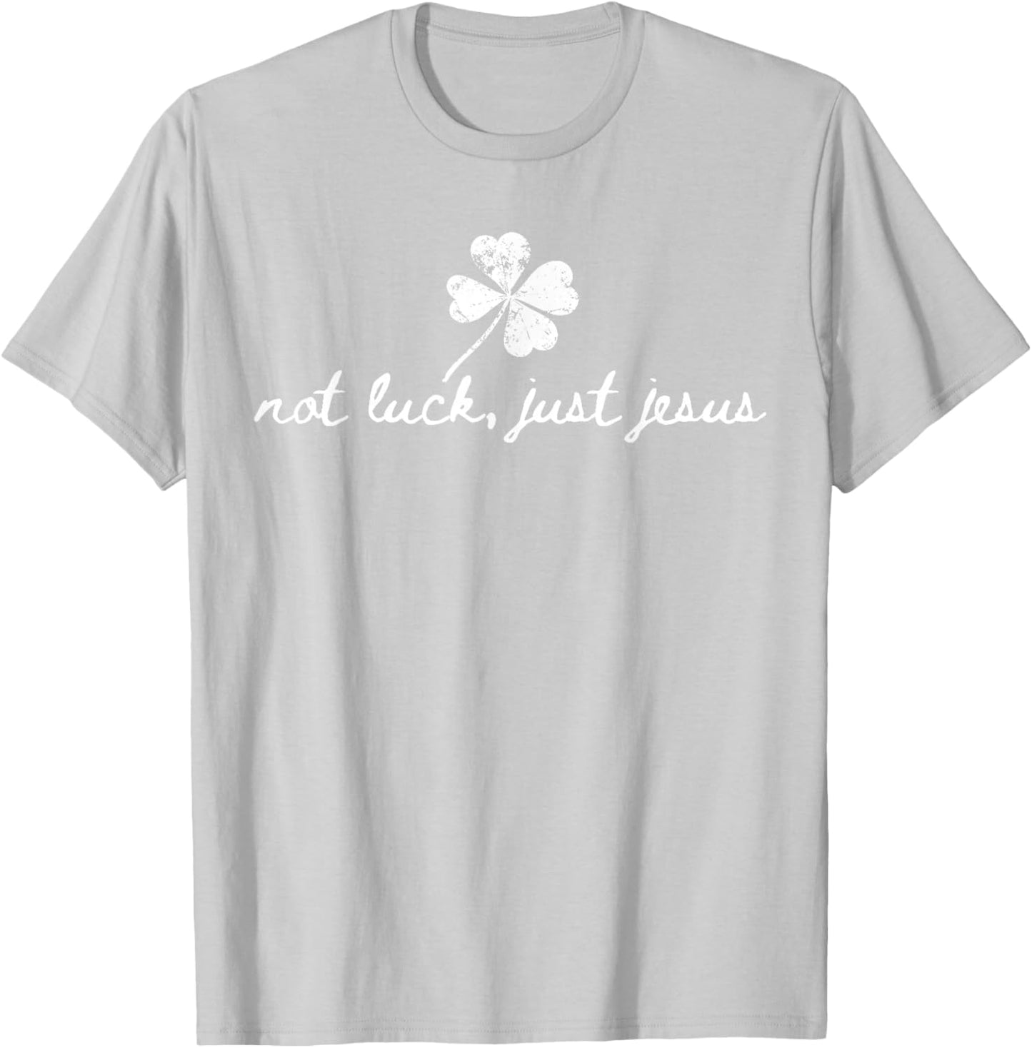 Not Luck, Just Jesus St Patrick's Day Shamrock Christian T-Shirt - T-Shirt | Ash