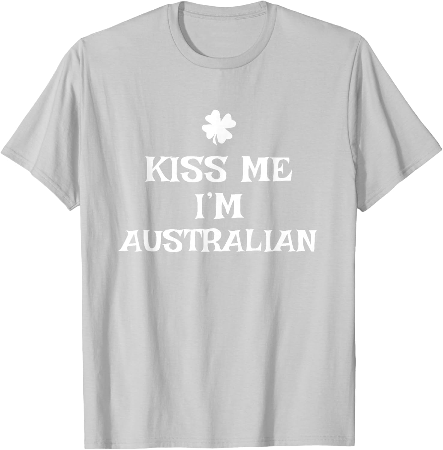 Irish Kiss Me I'm Australian St. Patrick's Day Australia T-Shirt - T-Shirt | Ash