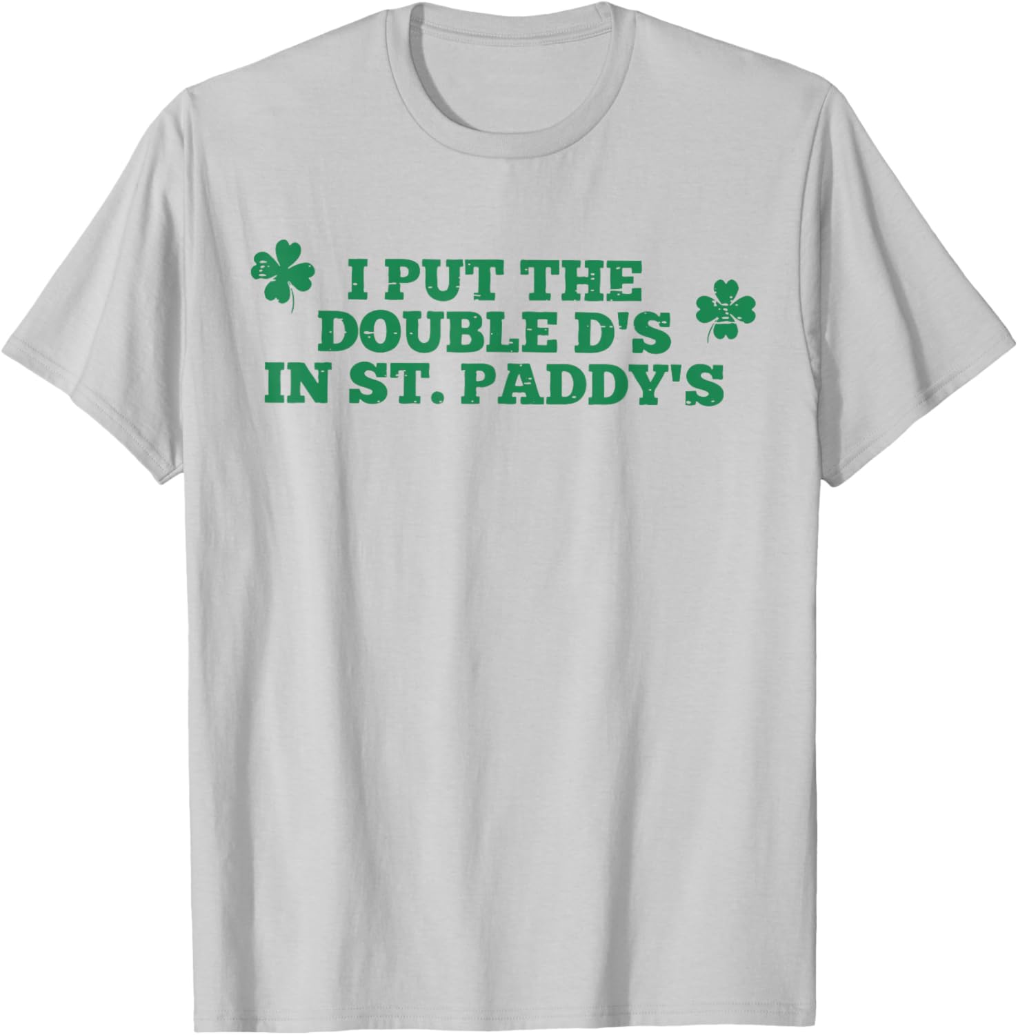 I Put The Double D in Paddy's Funny St Patrick's Day Girly T-Shirt - T-Shirt | Ash