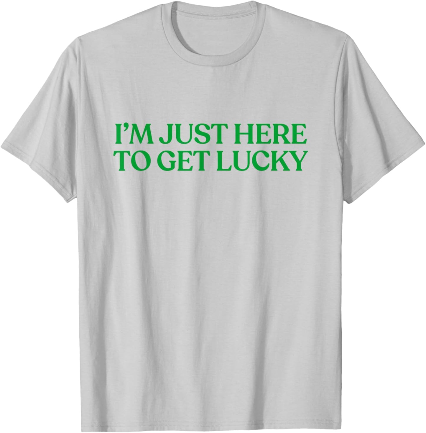 I’m Just Here to Get Lucky Shirt Funny St Patricks Day Irish T-Shirt - T-Shirt | Ash