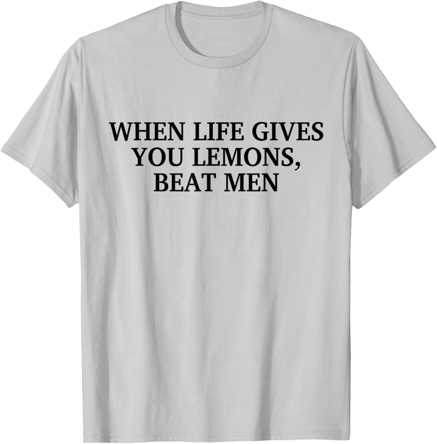 When Life Gives You Lemons Beat Men Funny Sarcasm Jokes T-Shirt - T-Shirt | Ash