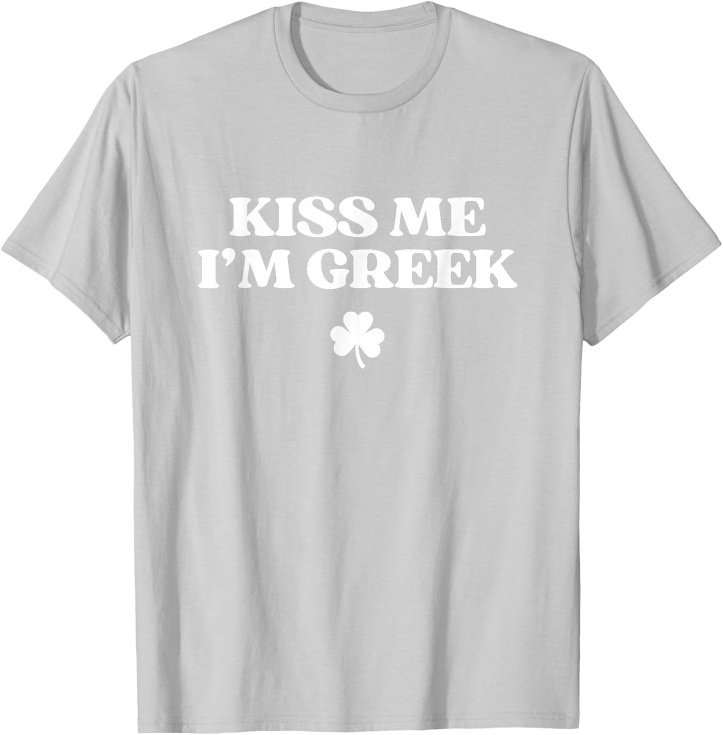 Original Kiss Me I'm Greek Shirt Funny St Patricks Day T-Shirt - T-Shirt | Ash