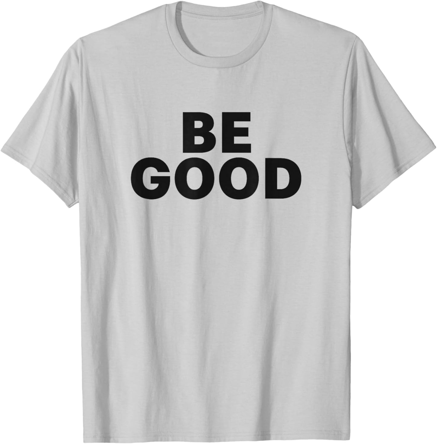 Be Good T-Shirt - T-Shirt | Ash