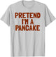 Pretend I'm A Pancake Breakfast Halloween Pancake T-Shirt - T-Shirt | Ash