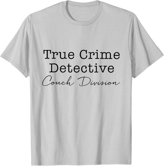 True Crime Detective Couch Division Funny True Crime Lover T-Shirt - T-Shirt | Ash