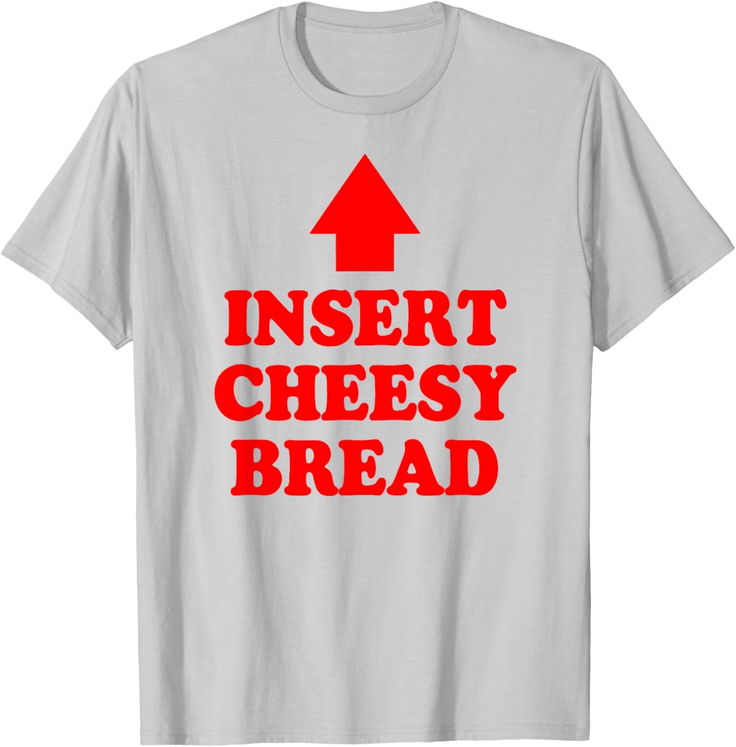 Insert Cheesy Bread Arrow - Funny Cheese Lover Humor Quote T-Shirt - T-Shirt | Ash