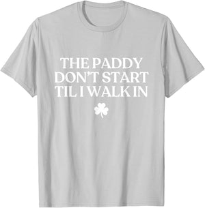 The Paddy Don't Start Til I Walk in Funny St Patricks Day T-Shirt - T-Shirt | Ash