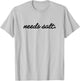 Needs Salt T for Chefs & Sous Chef T-Shirt - T-Shirt | Ash