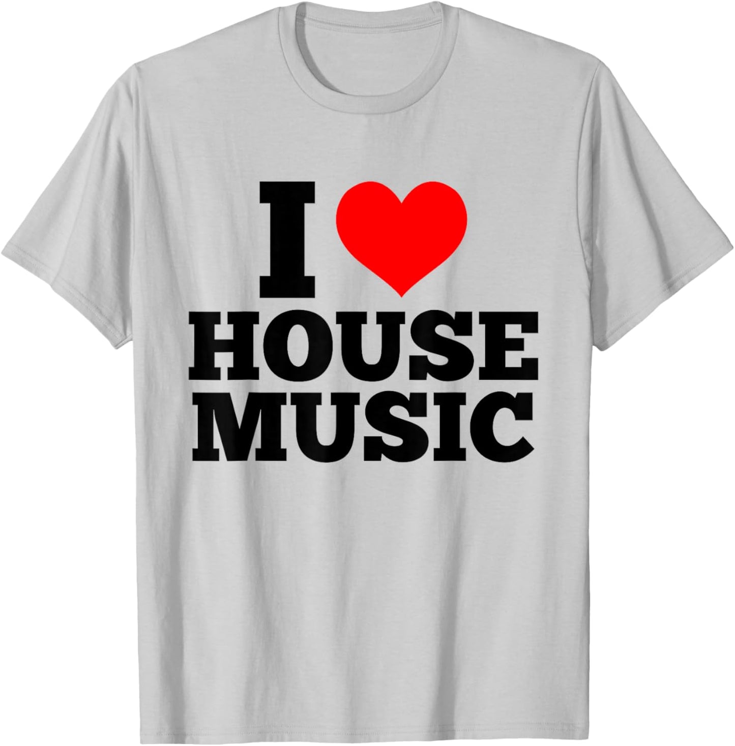 I Love House Music - EDM DJ T-Shirt - T-Shirt | Ash