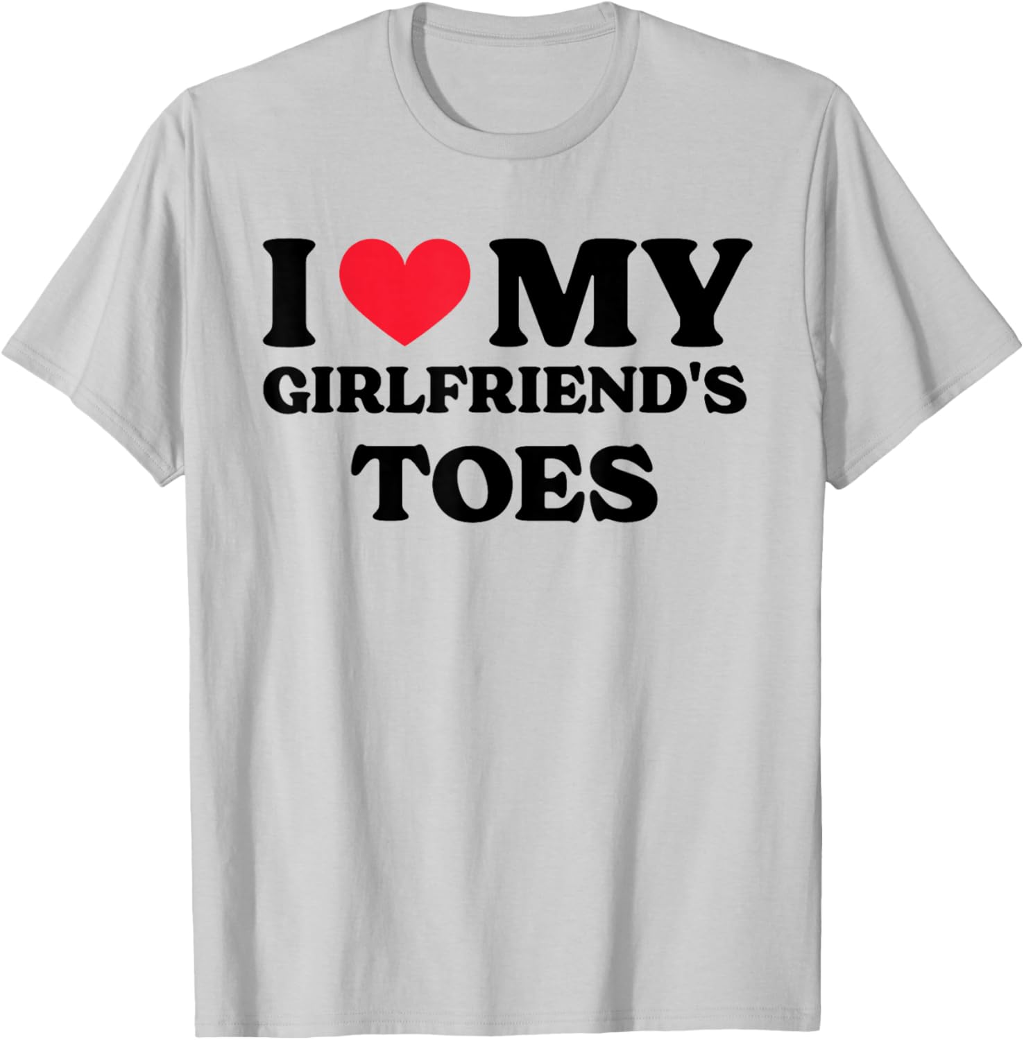 I Love My Girlfriend's Toes T-Shirt - T-Shirt | Ash