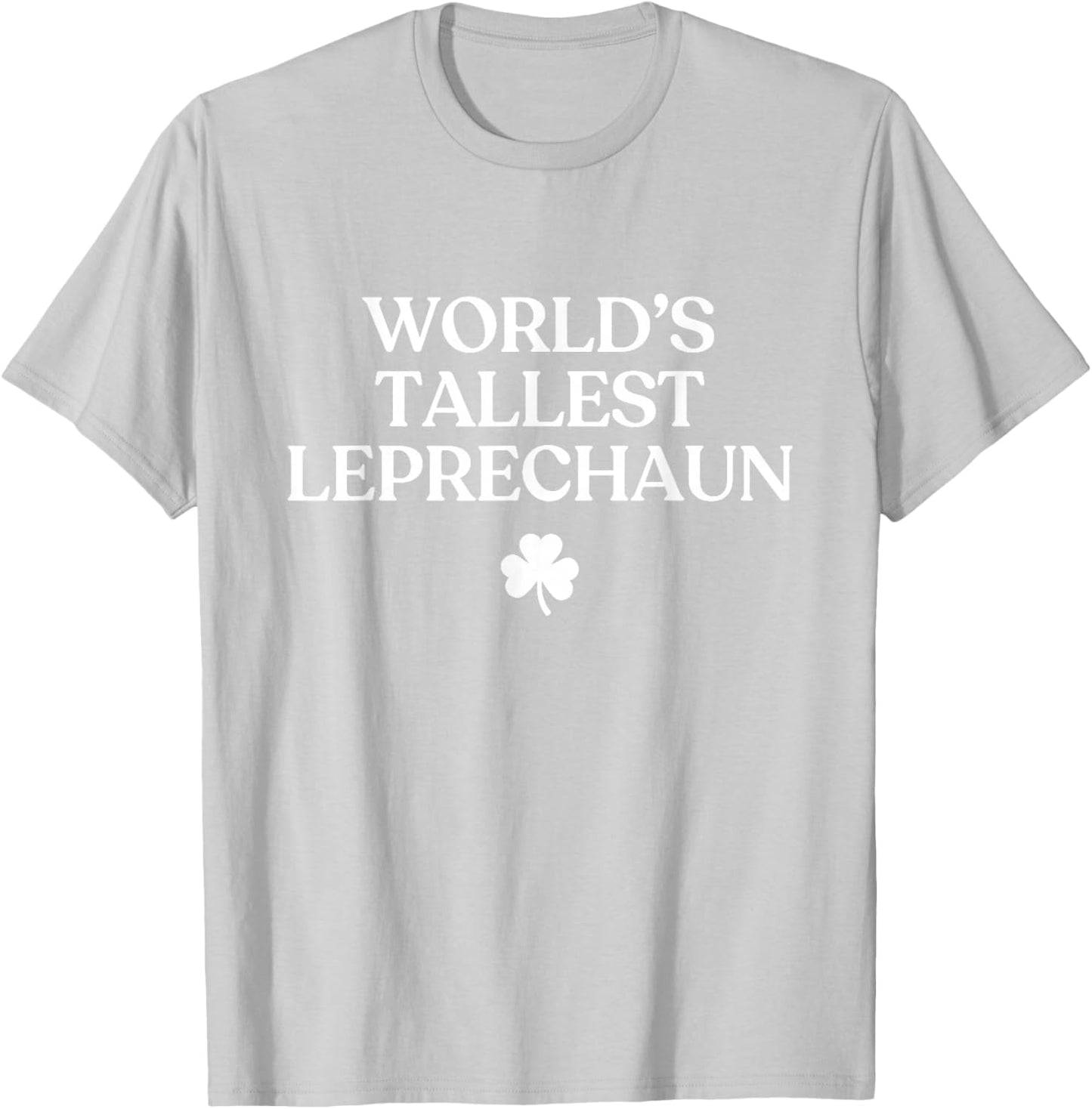 World's Tallest Leprechaun Shirt Funny St Patricks Day Irish T-Shirt - T-Shirt | Ash