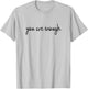 Dear Person Behind Me World is A Better Place You are Enough T-Shirt - T-Shirt | Ash