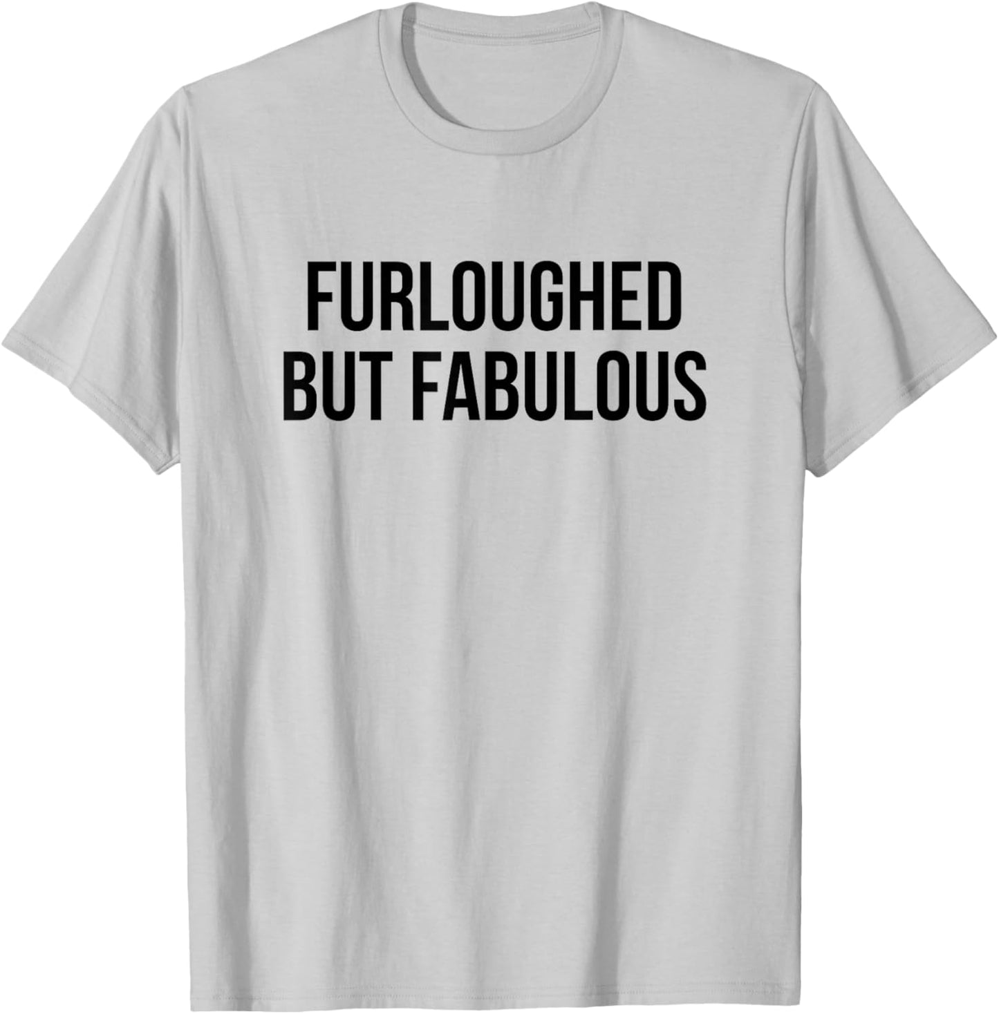Furloughed But Fabulous T-Shirt - T-Shirt | Ash