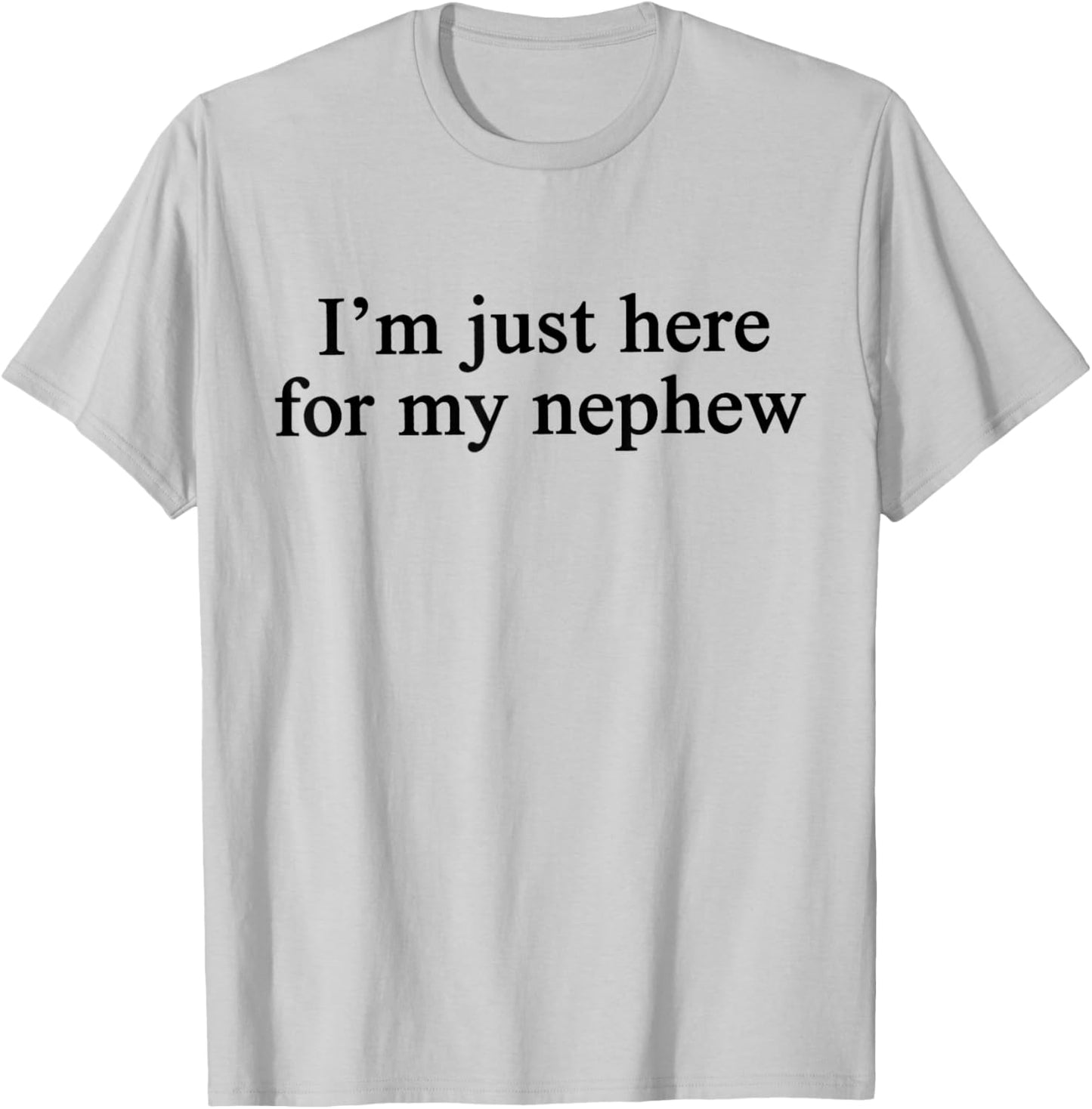 Im Just Here for My Nephew T-Shirt - T-Shirt | Ash