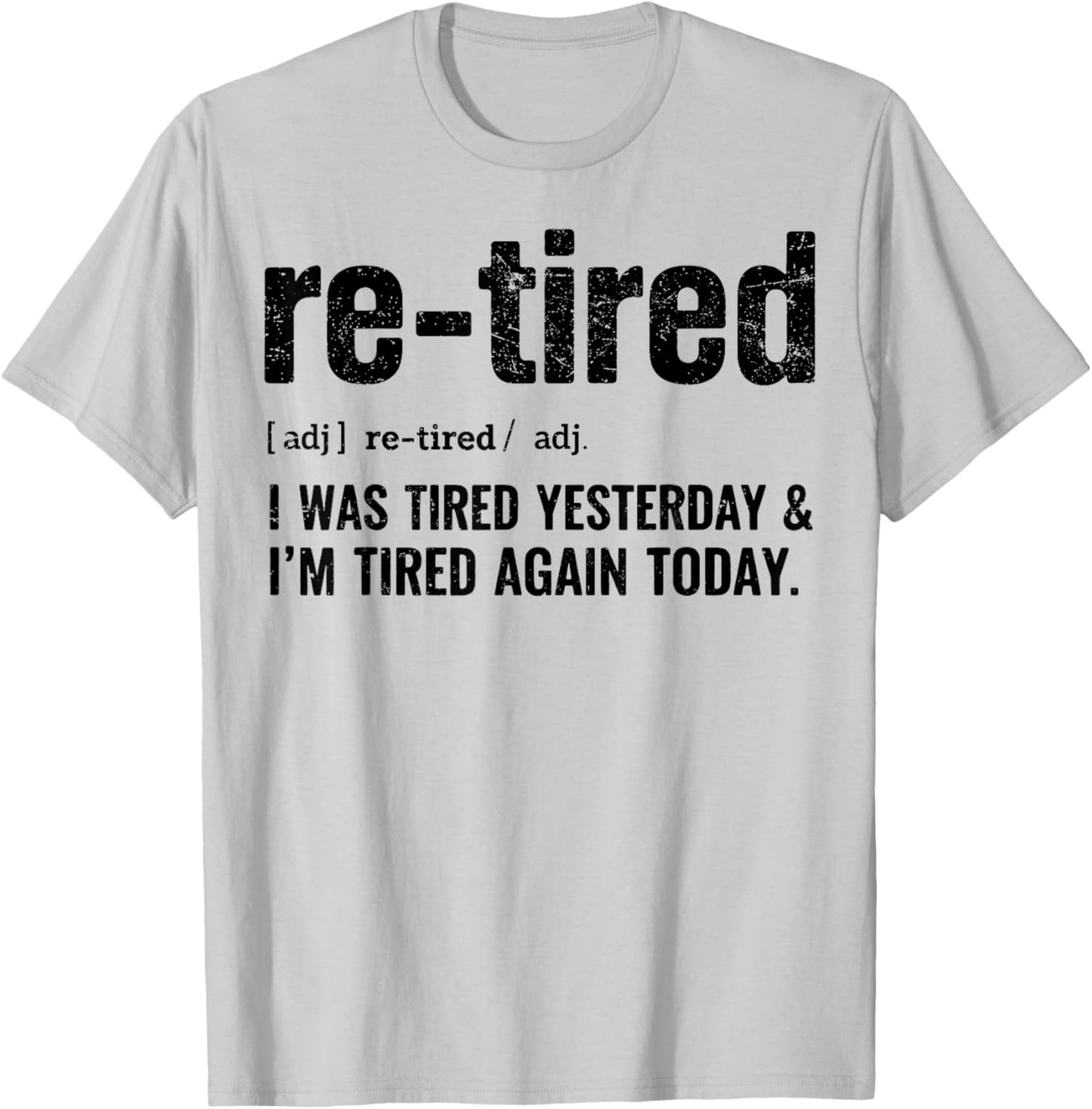 Re-Tired: I was Tired Yesterday & I’m Tired Again Today T-Shirt - T-Shirt | Ash