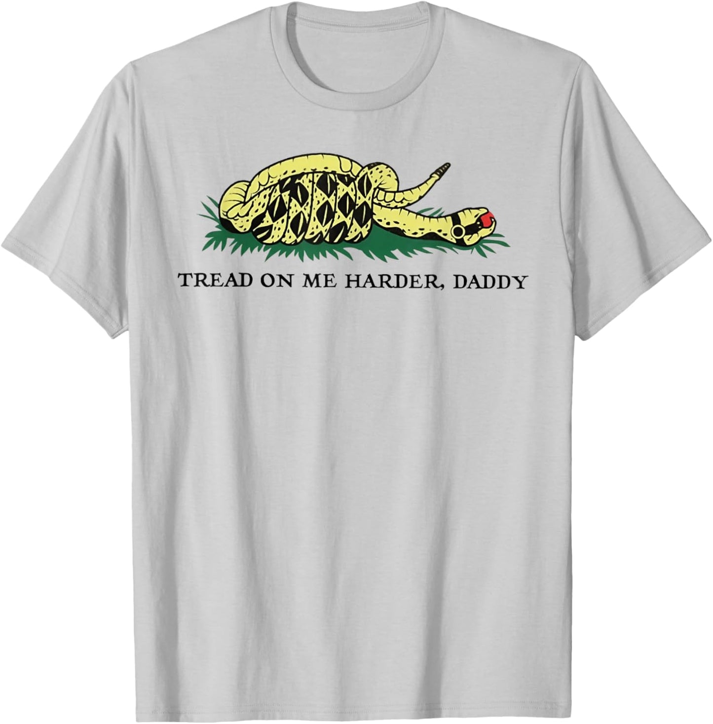 Tread On Me Harder Daddy T-Shirt - T-Shirt | Ash