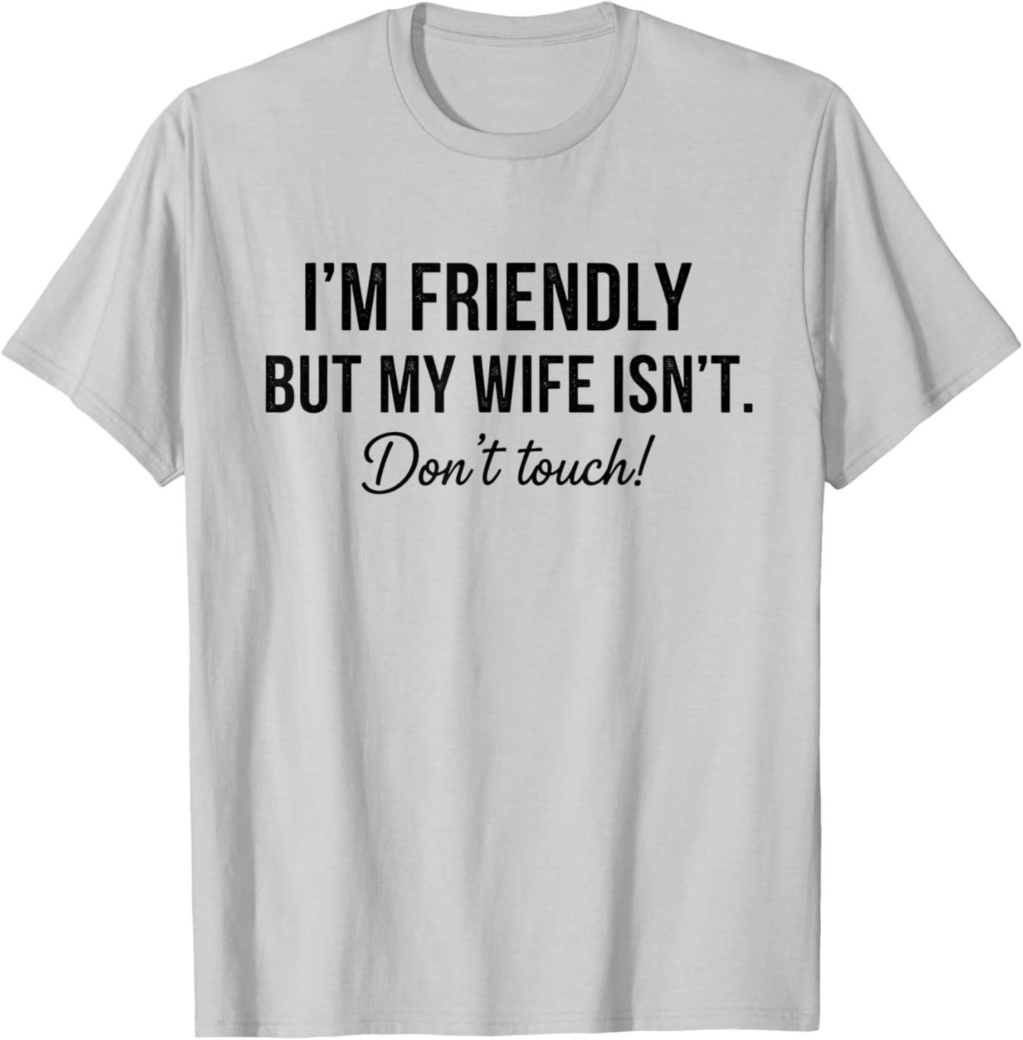 I'm Friendly But My Wife Isn't Don't Touch Funny T-Shirt - T-Shirt | Ash