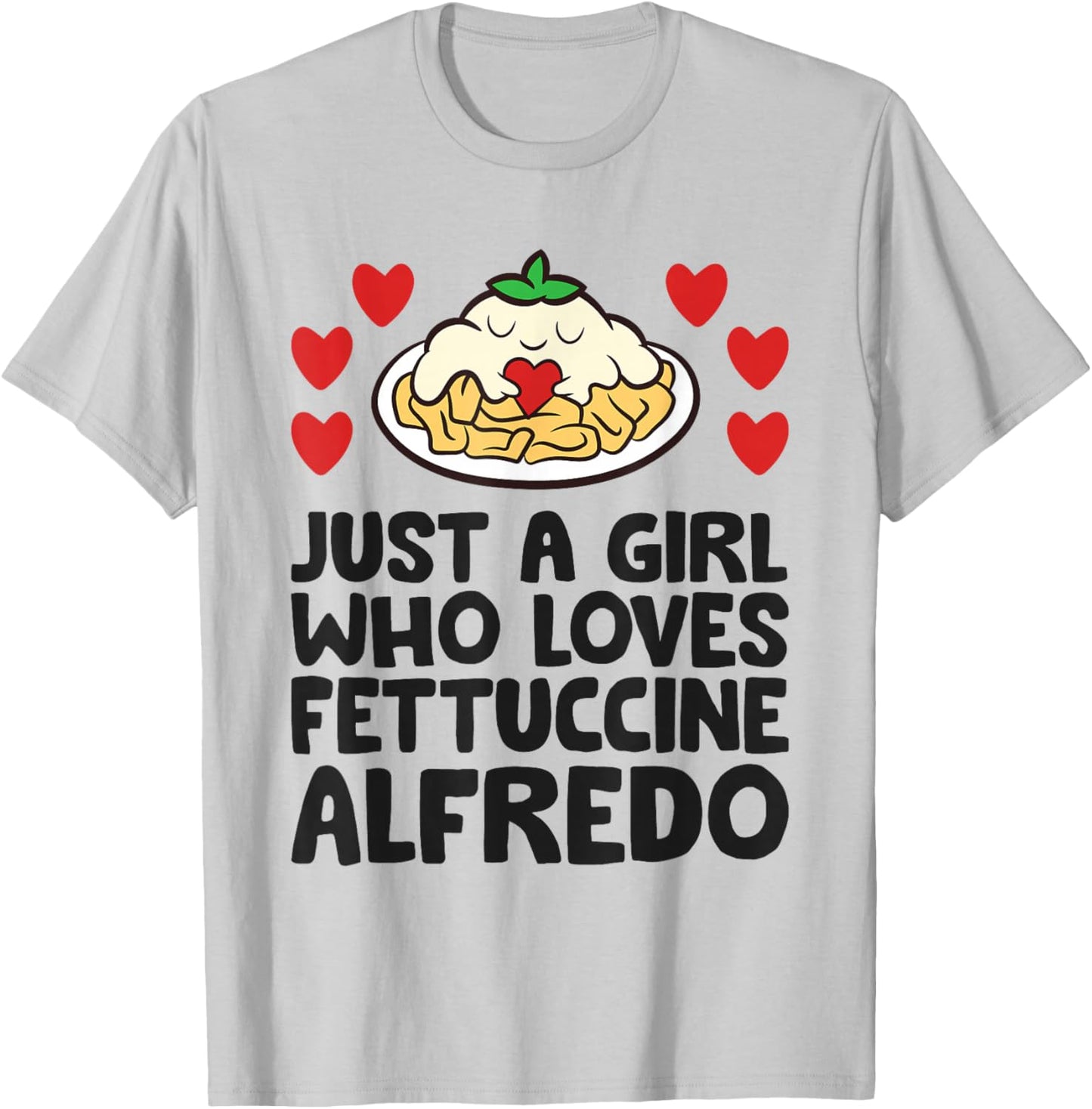 Just A Girl Who Loves Fettuccine Alfredo T-Shirt - T-Shirt | Ash