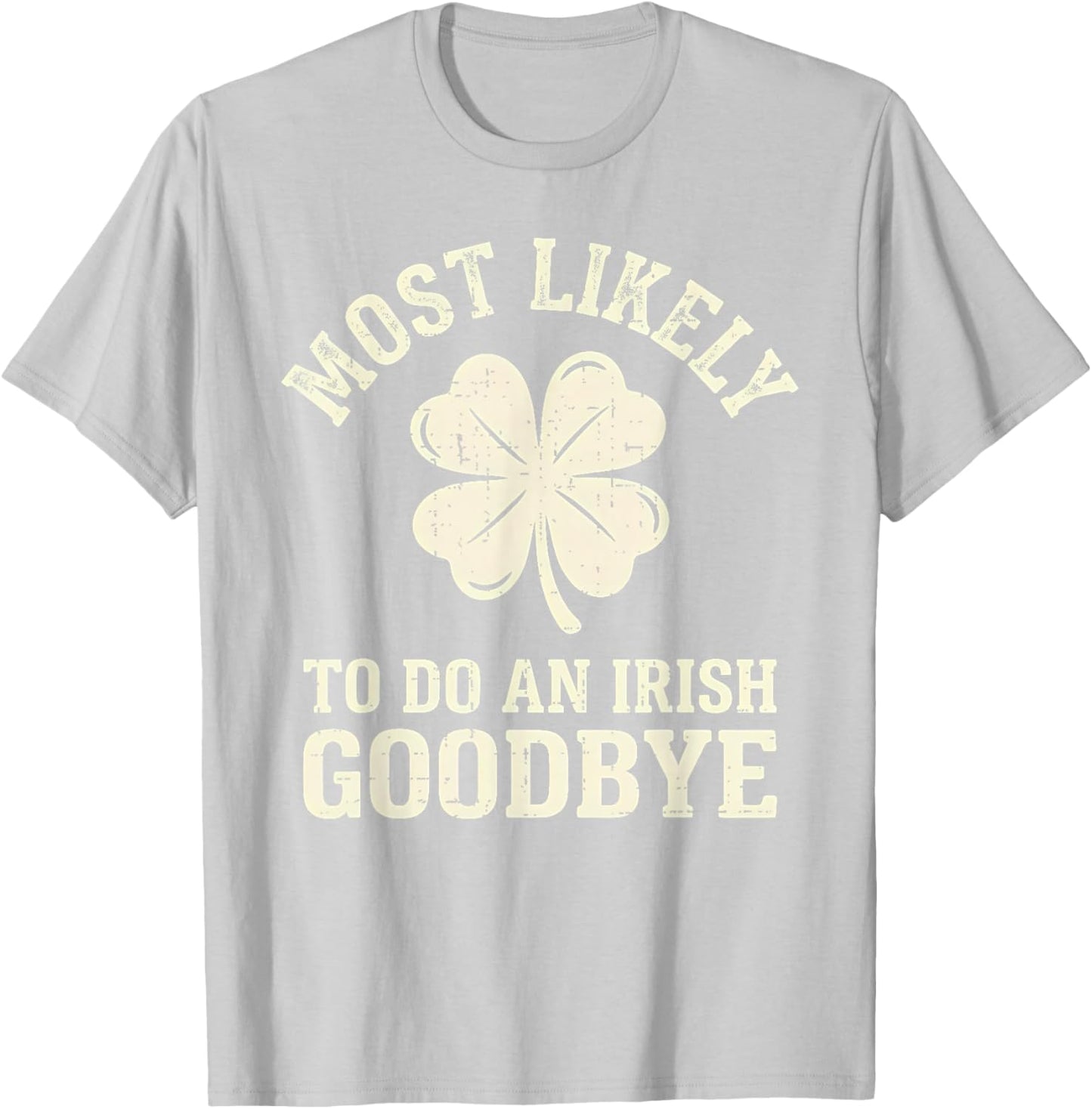 Most Likely to Do an Irish Exit Goodbye Funny St Patricks T-Shirt - T-Shirt | Ash