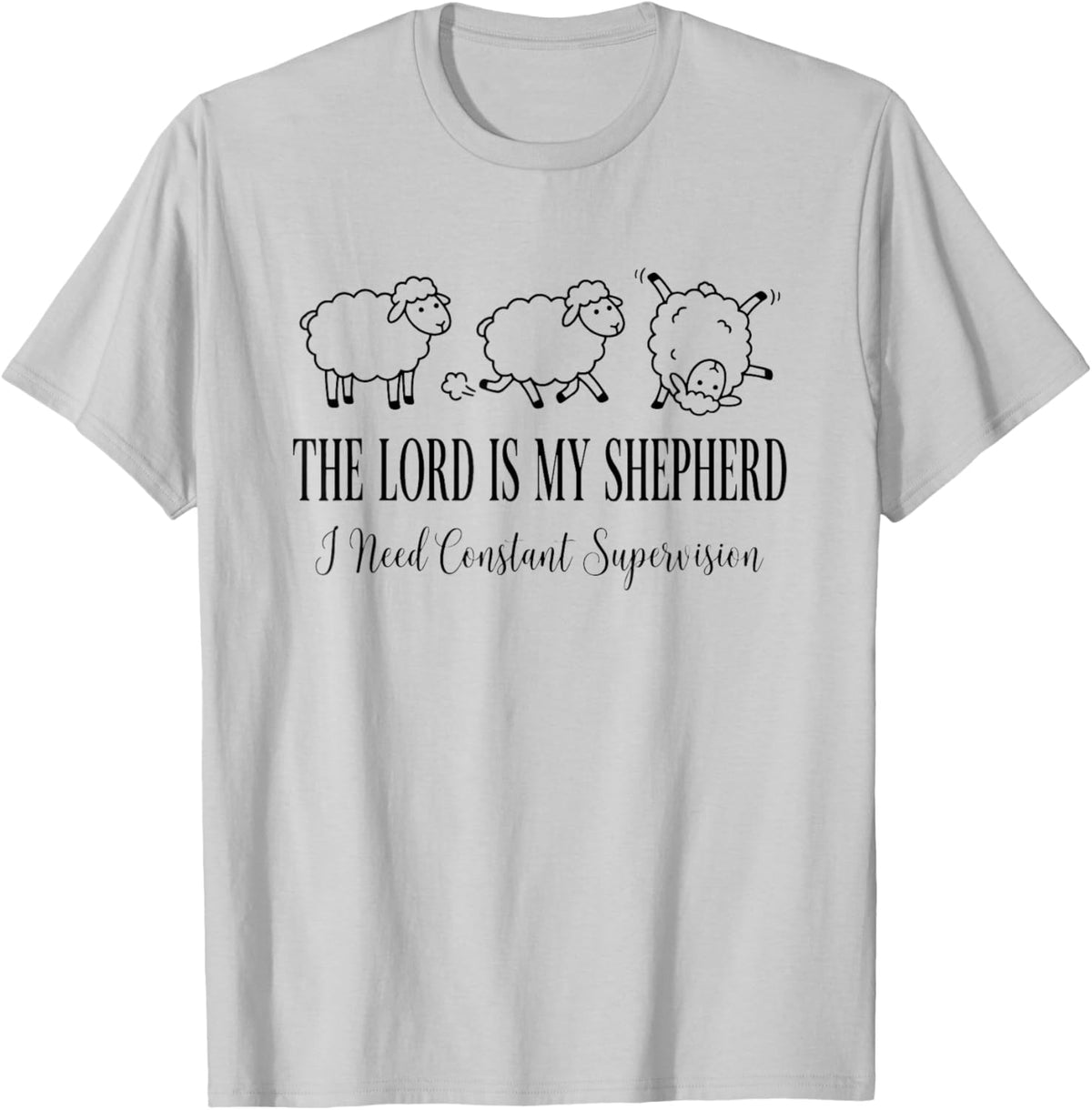 The Lord is My Shepherd I Need Constant Supervision Funny T-Shirt - T-Shirt | Ash