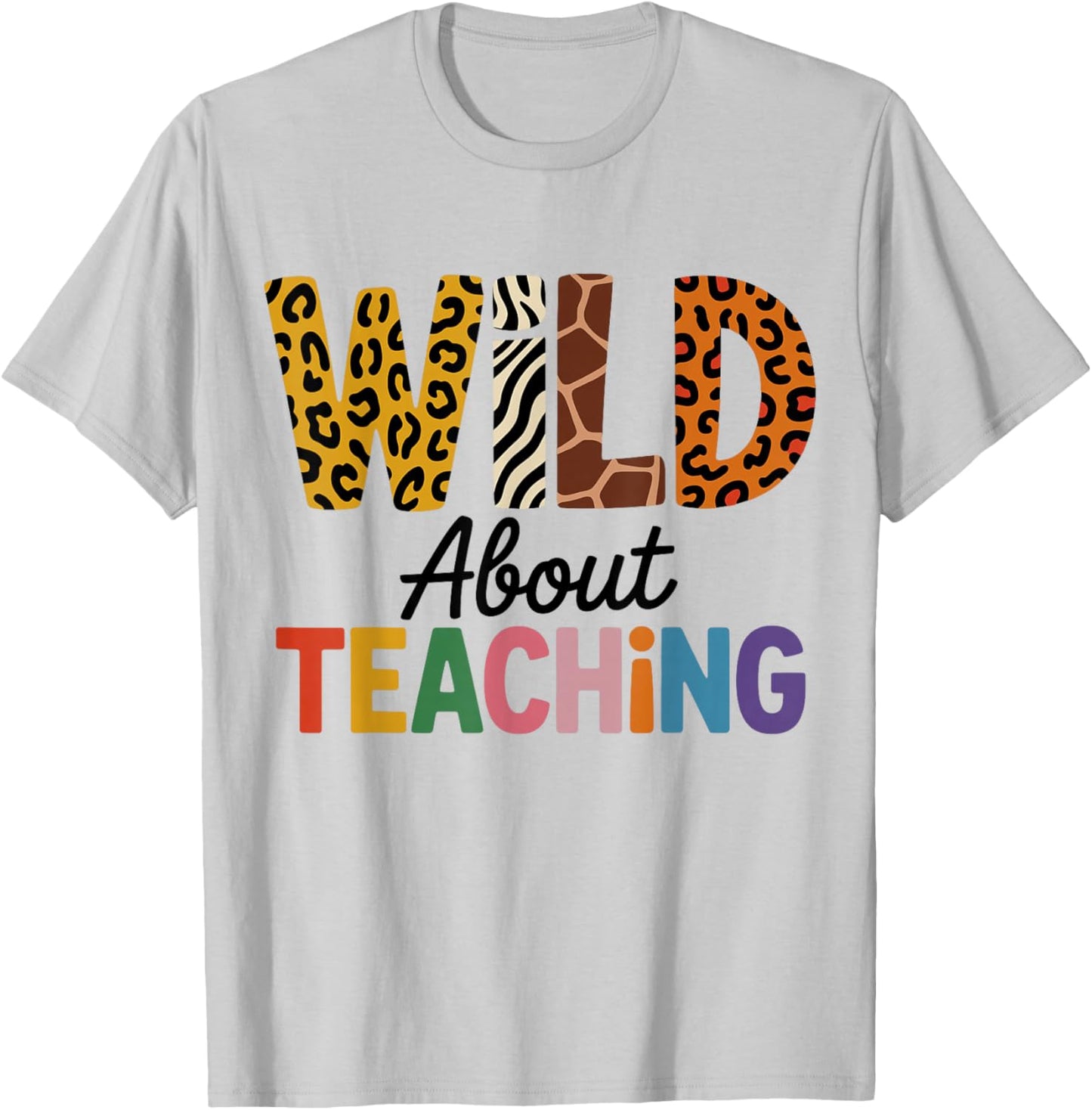 Wild About Teaching Animal Lover, Cute Teacher Daycare T-Shirt - T-Shirt | Ash