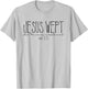 Jesus Wept But He Never Complained, John 11:35 T-Shirt - T-Shirt | Ash