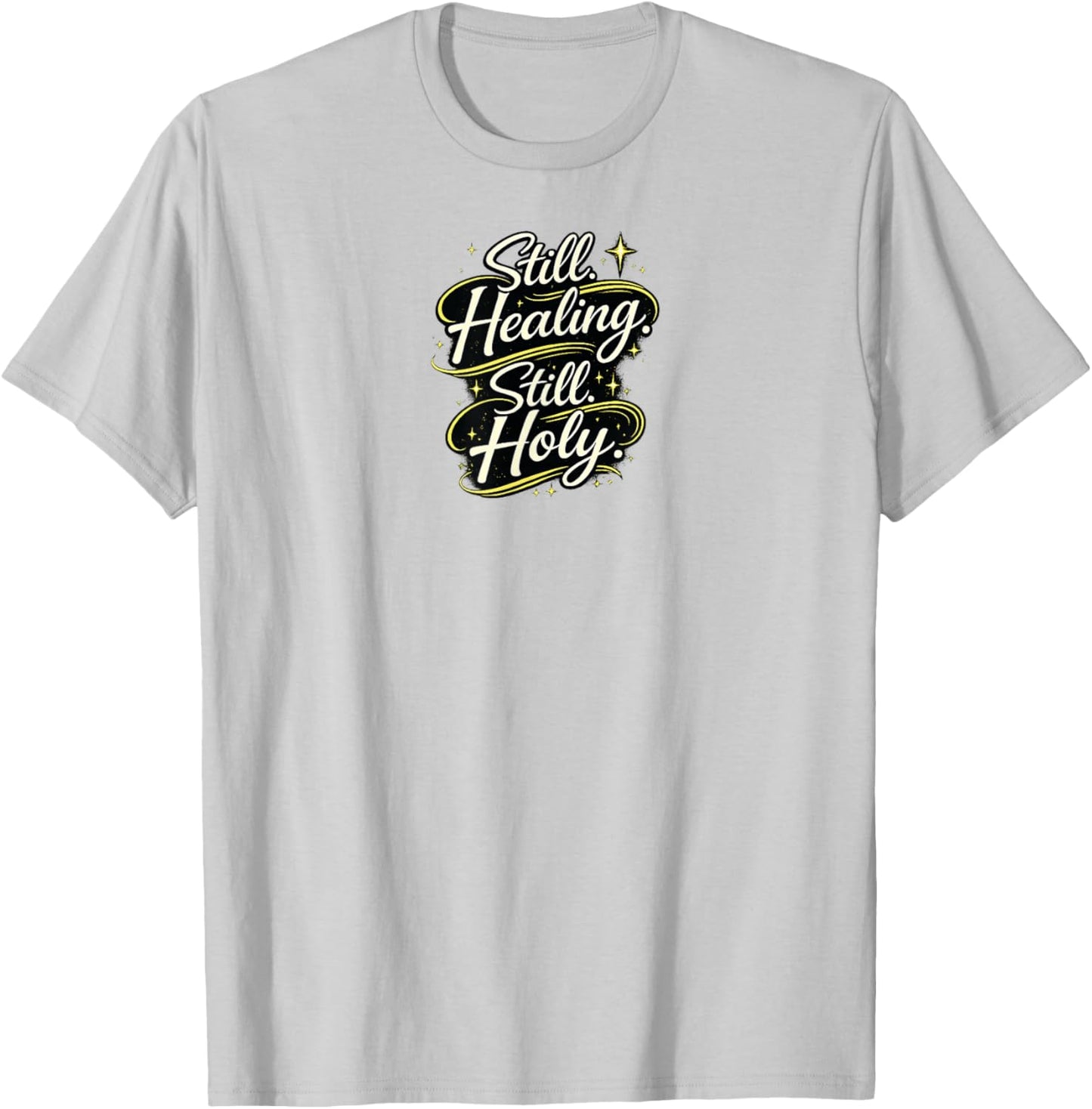 Still Healing and Holy Christian Encouragement Faith Design T-Shirt - T-Shirt | Ash