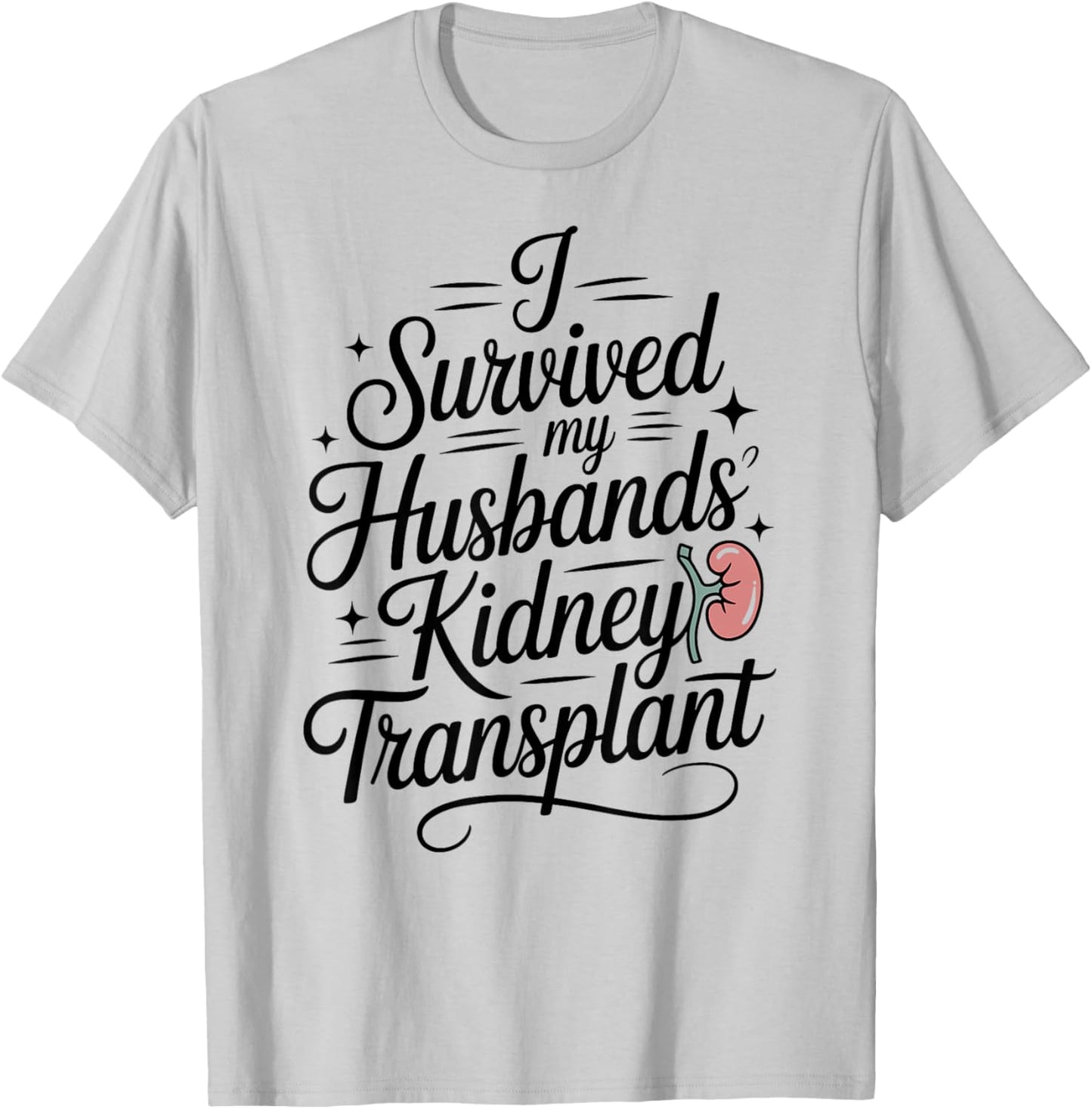 I Survived My Husbands Kidney Transplant T-Shirt - T-Shirt | Ash