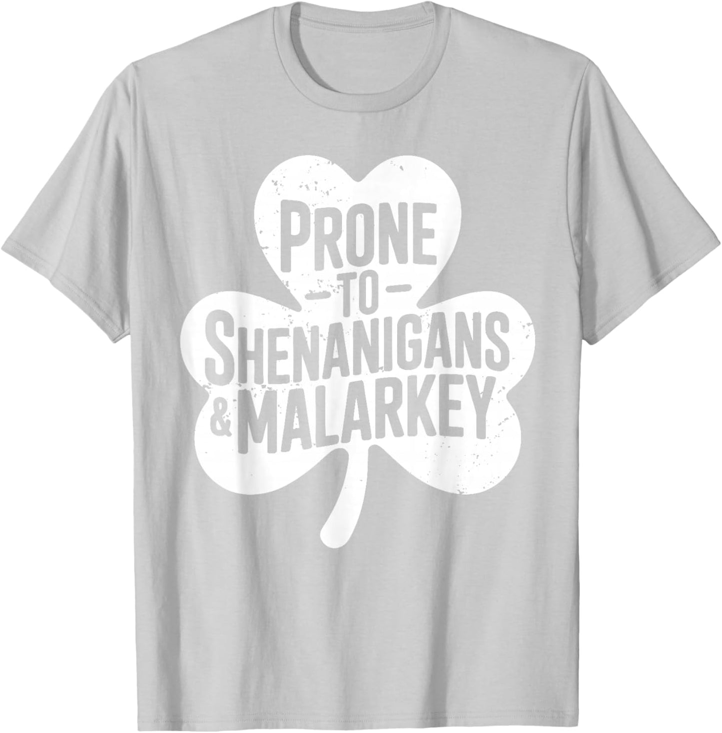 Prone to Shenanigans and Malarkey for St Patricks Day T-Shirt - T-Shirt | Ash