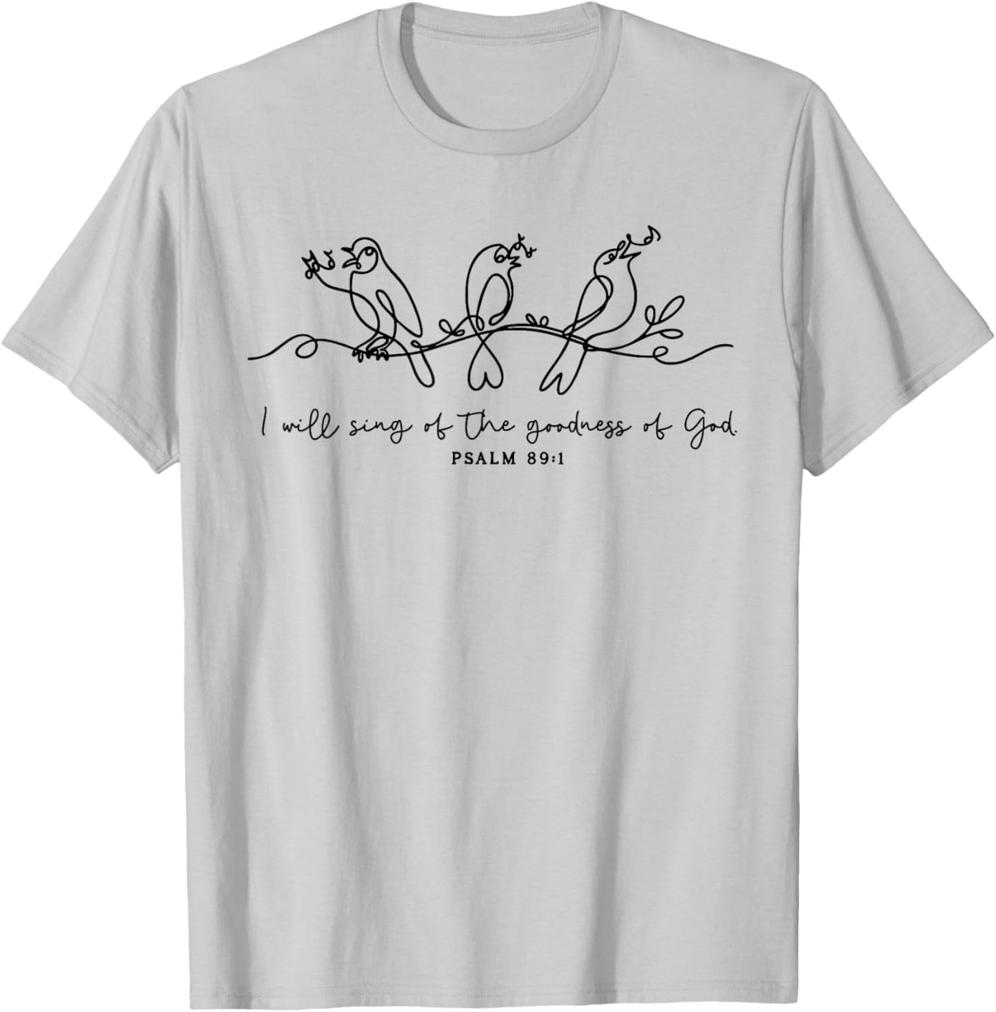 I Will Sing of The Goodness of God Psalm 89:1 Christian T-Shirt - T-Shirt | Ash