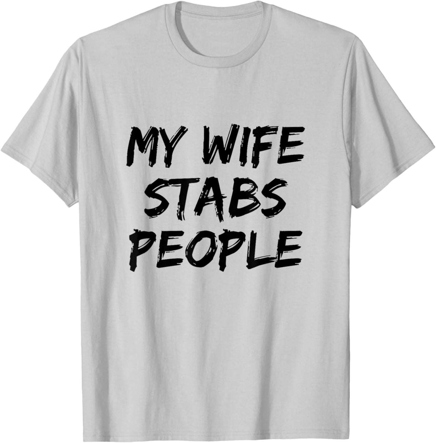 My Wife Stabs People Funny Wife Quote T-Shirt - T-Shirt | Ash