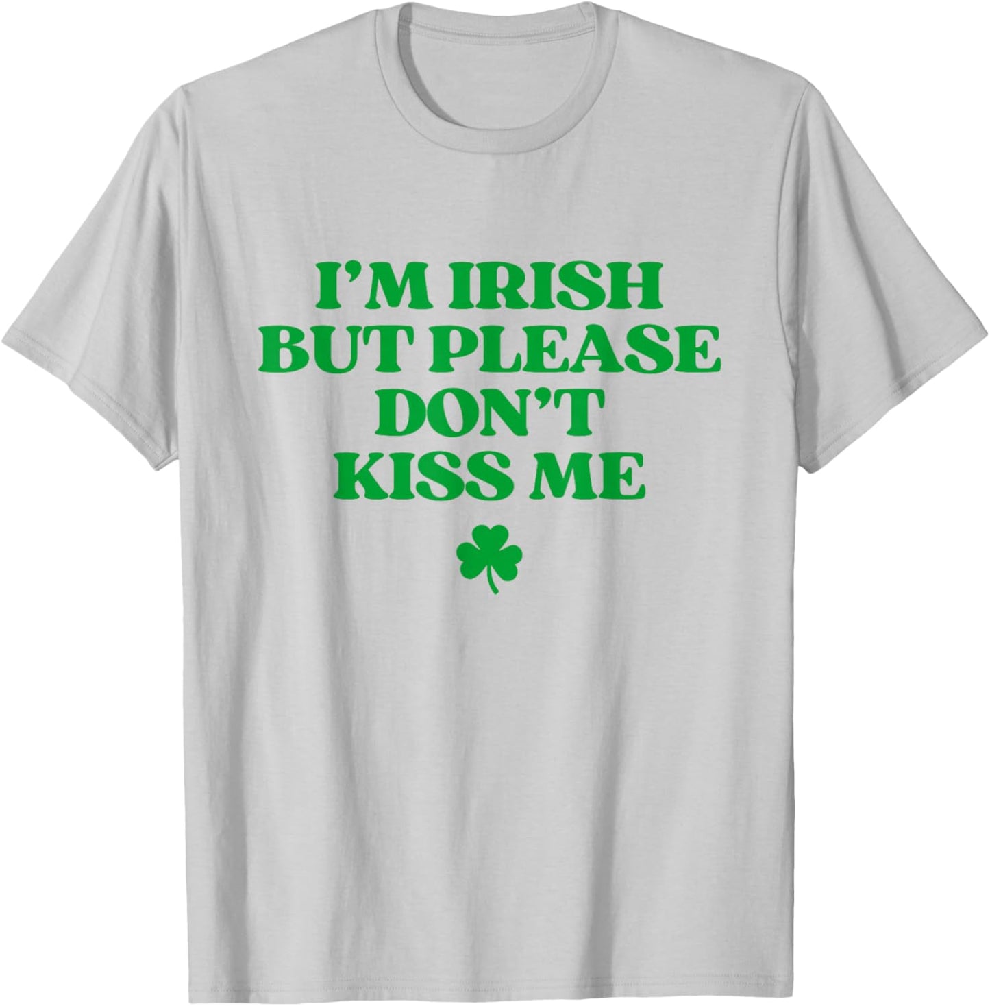 I'm Irish But Please Don't Kiss Me Funny St Patricks Day T-Shirt - T-Shirt | Ash