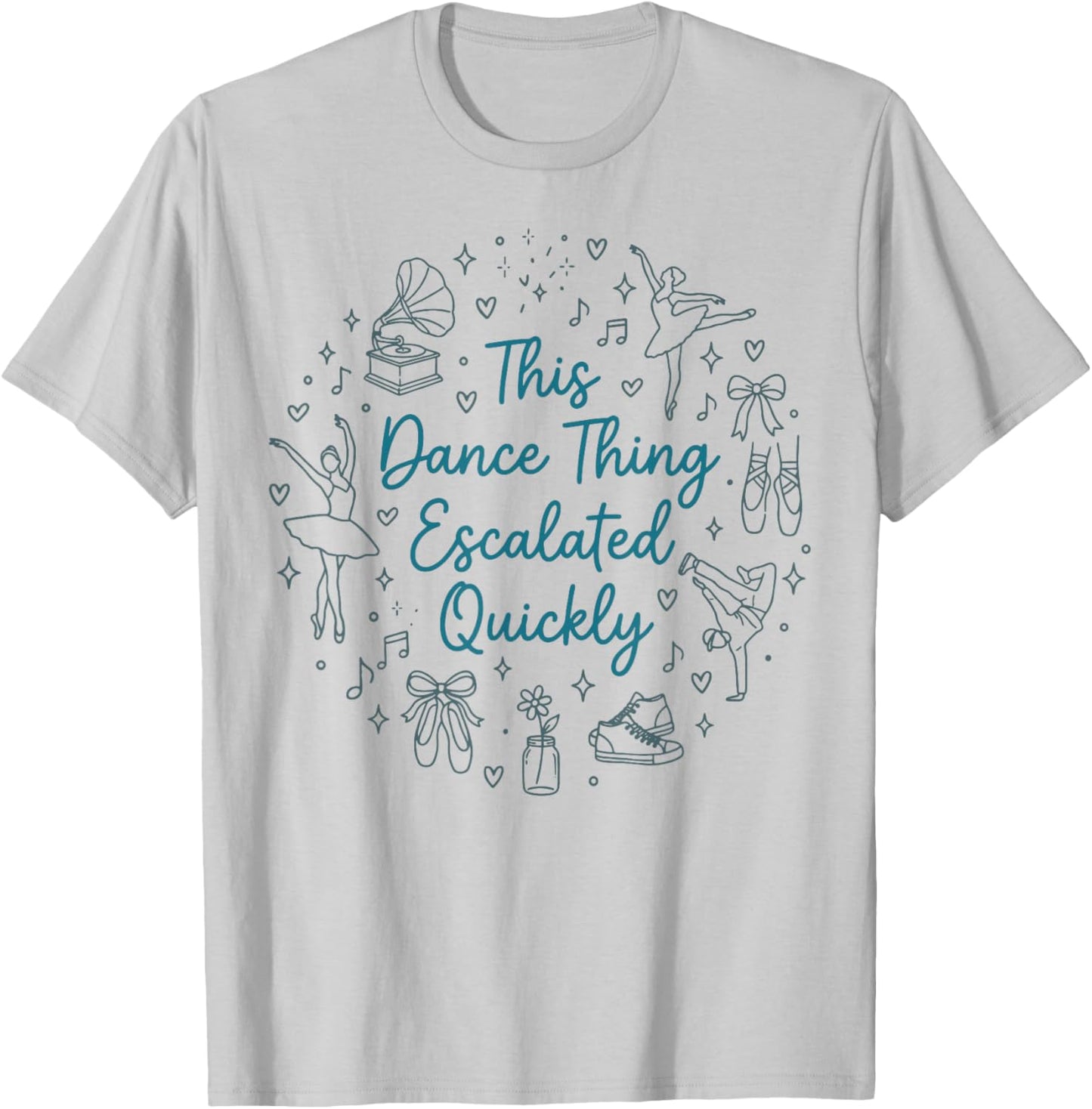 This Dance Thing Escalated Quickly Funny Dance Quote T-Shirt - T-Shirt | Ash