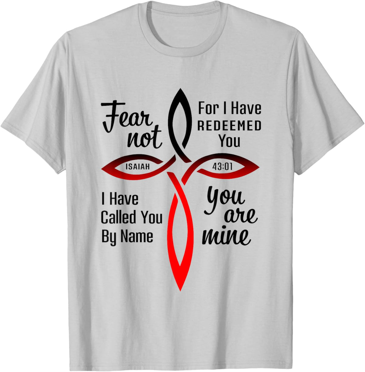 Fear Not for I Have Redeemed You Isaiah 43:01 T-Shirt - T-Shirt | Ash