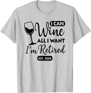 I Can Wine All I Want Im Retired Est 2026 T-Shirt - T-Shirt | Ash