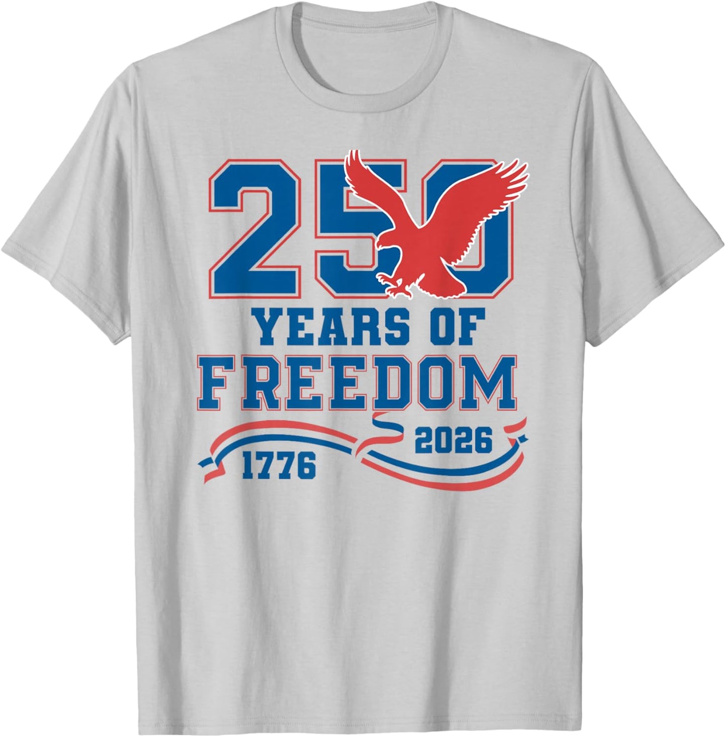 Eagle 250 Years of Freedom American 1776 2026 250th USA T-Shirt - T-Shirt | Ash