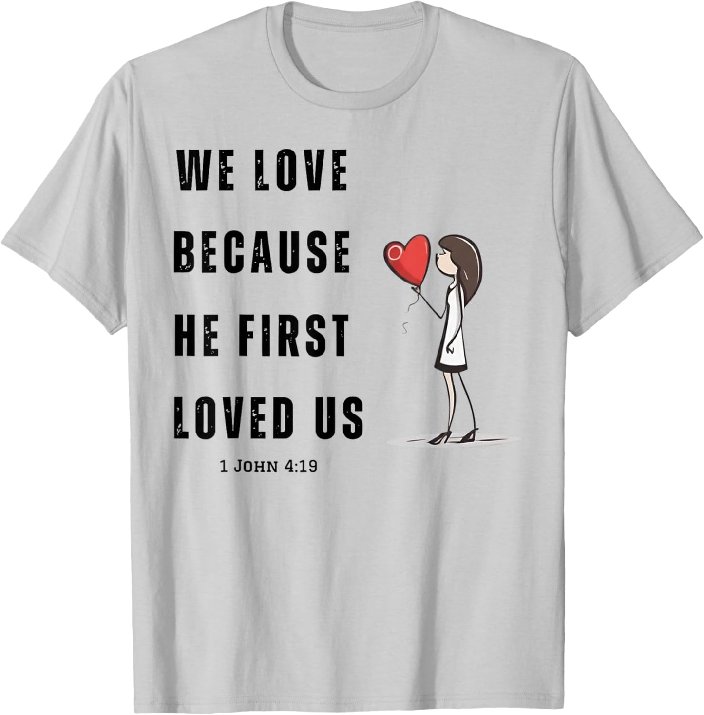 We Love Because He First Loved Us Christian T-Shirt - T-Shirt | Ash