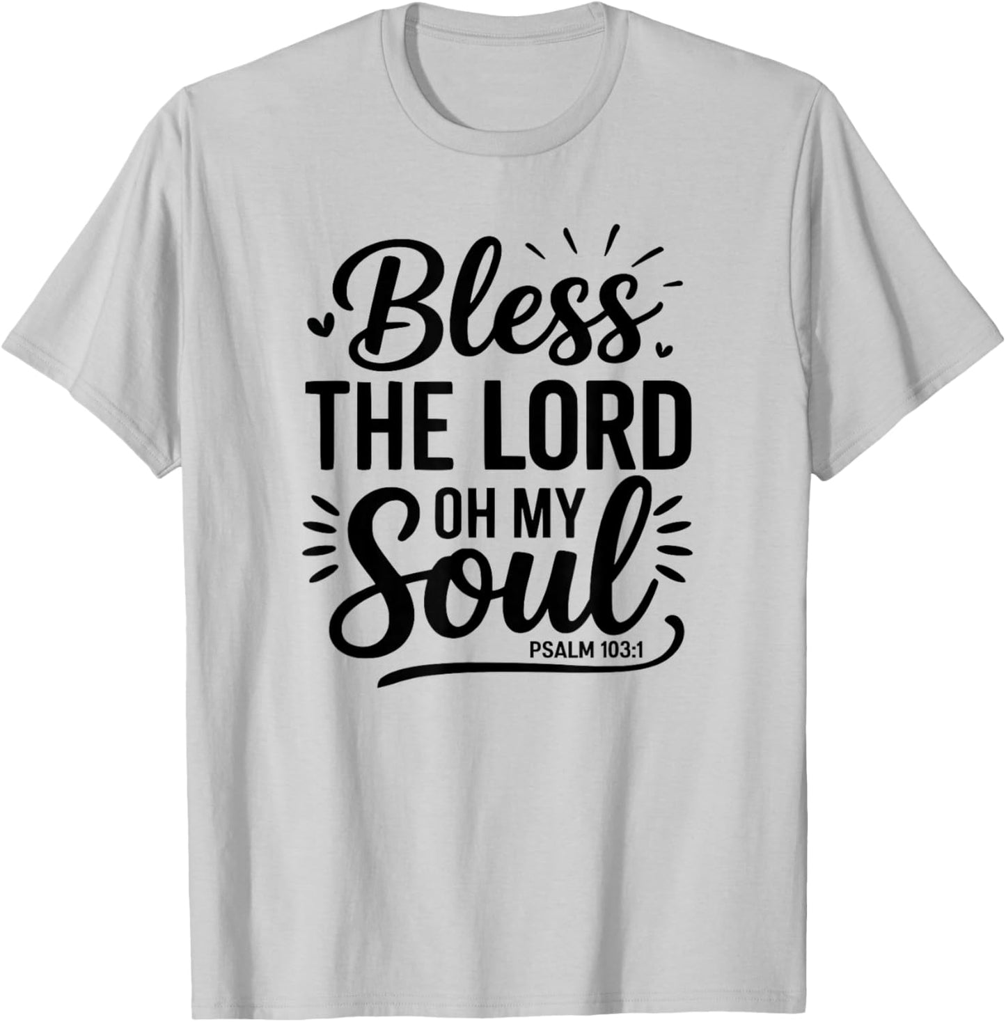 Bless The Lord Oh My Soul – Psalm 103:1 T-Shirt - T-Shirt | Ash