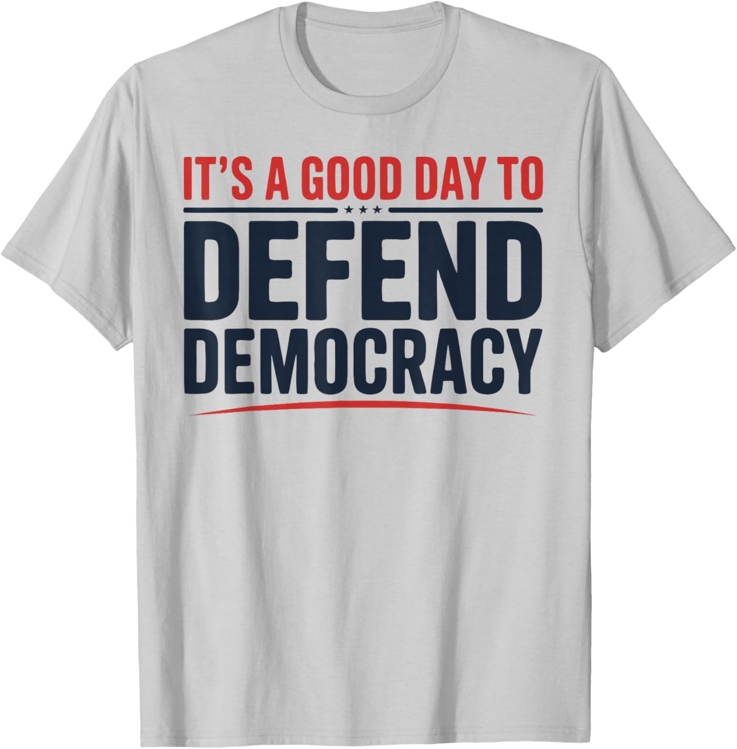 It’s a Good Day to Defend Democracy Patriotic Design T-Shirt - T-Shirt | Ash
