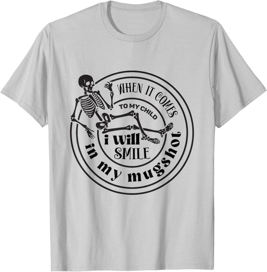 When It Comes to My Child I Will Smile in Mugshot T-Shirt - T-Shirt | Ash