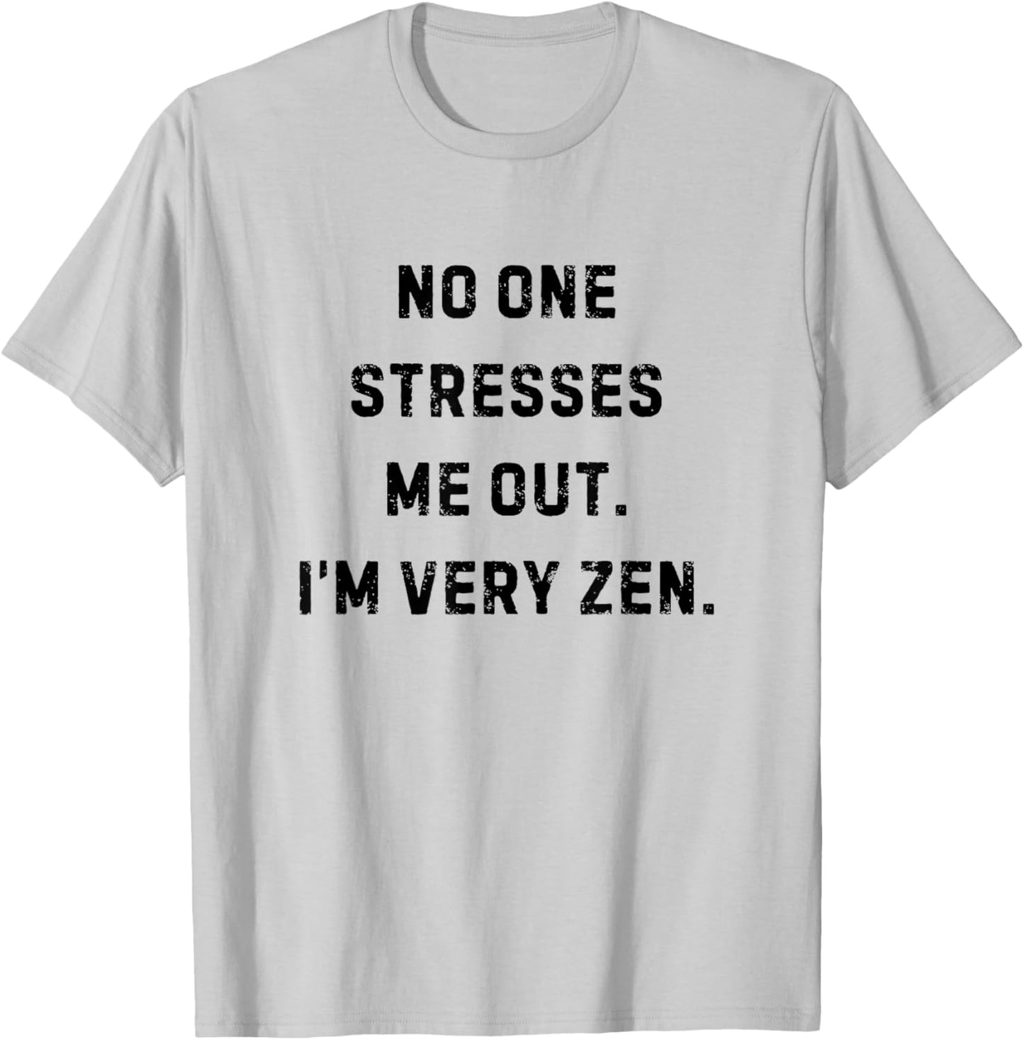 No One Stresses Me Out I'm Very Zen Funny White Lie Party T-Shirt - T-Shirt | Ash