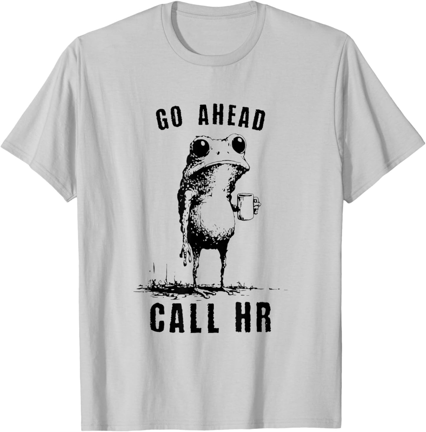 Go Ahead Call HR Funny Work Humor Office Staff T-Shirt - T-Shirt | Ash