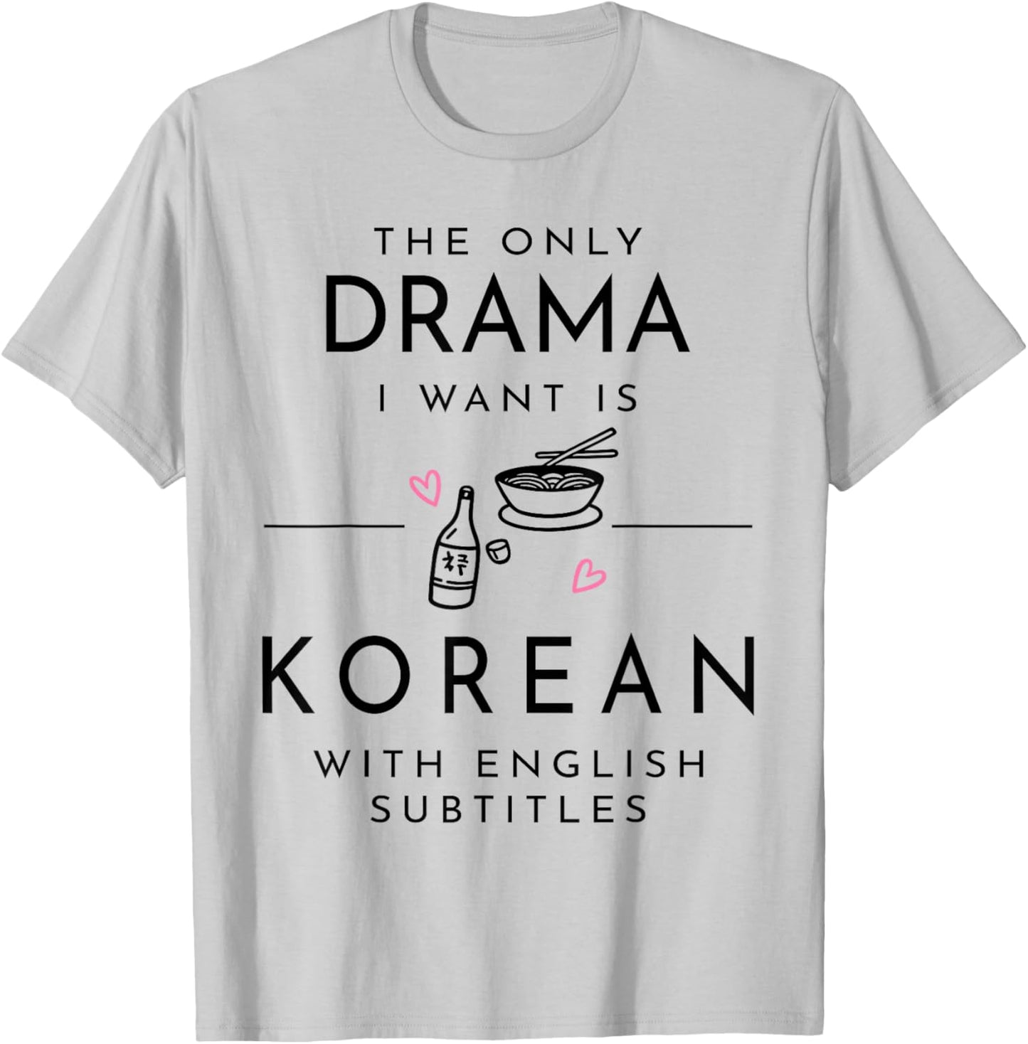 The only Drama i Want is Korean with English subtitles T-Shirt - T-Shirt | Ash