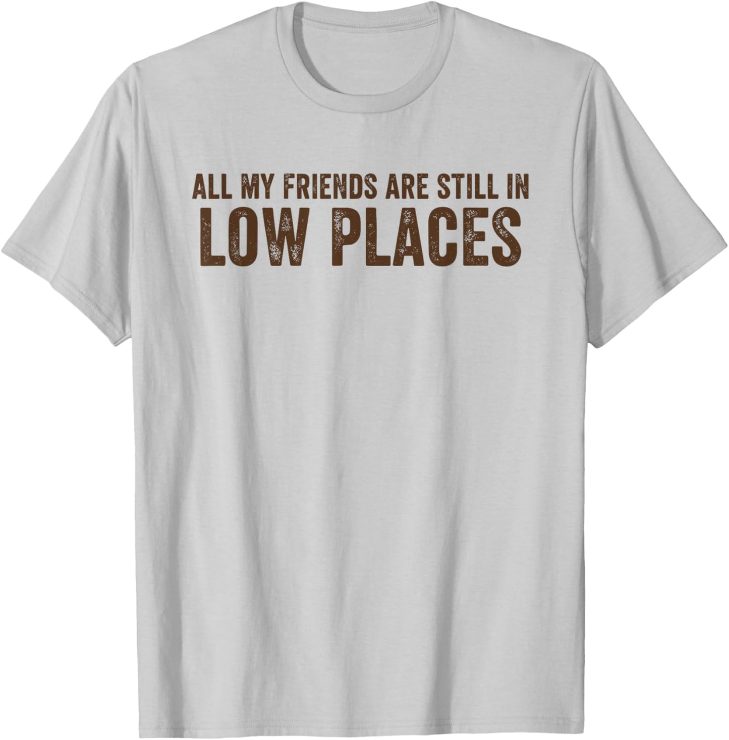 All My Friends are Still in Low Places Funny 90's Country T-Shirt - T-Shirt | Ash