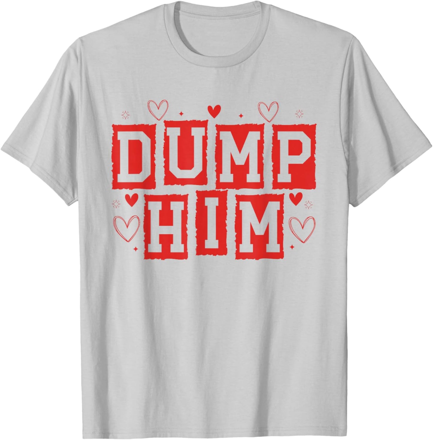 Dump Him Funny Anti Valentines Breakup Sayin Quote Men Women T-Shirt - T-Shirt | Ash