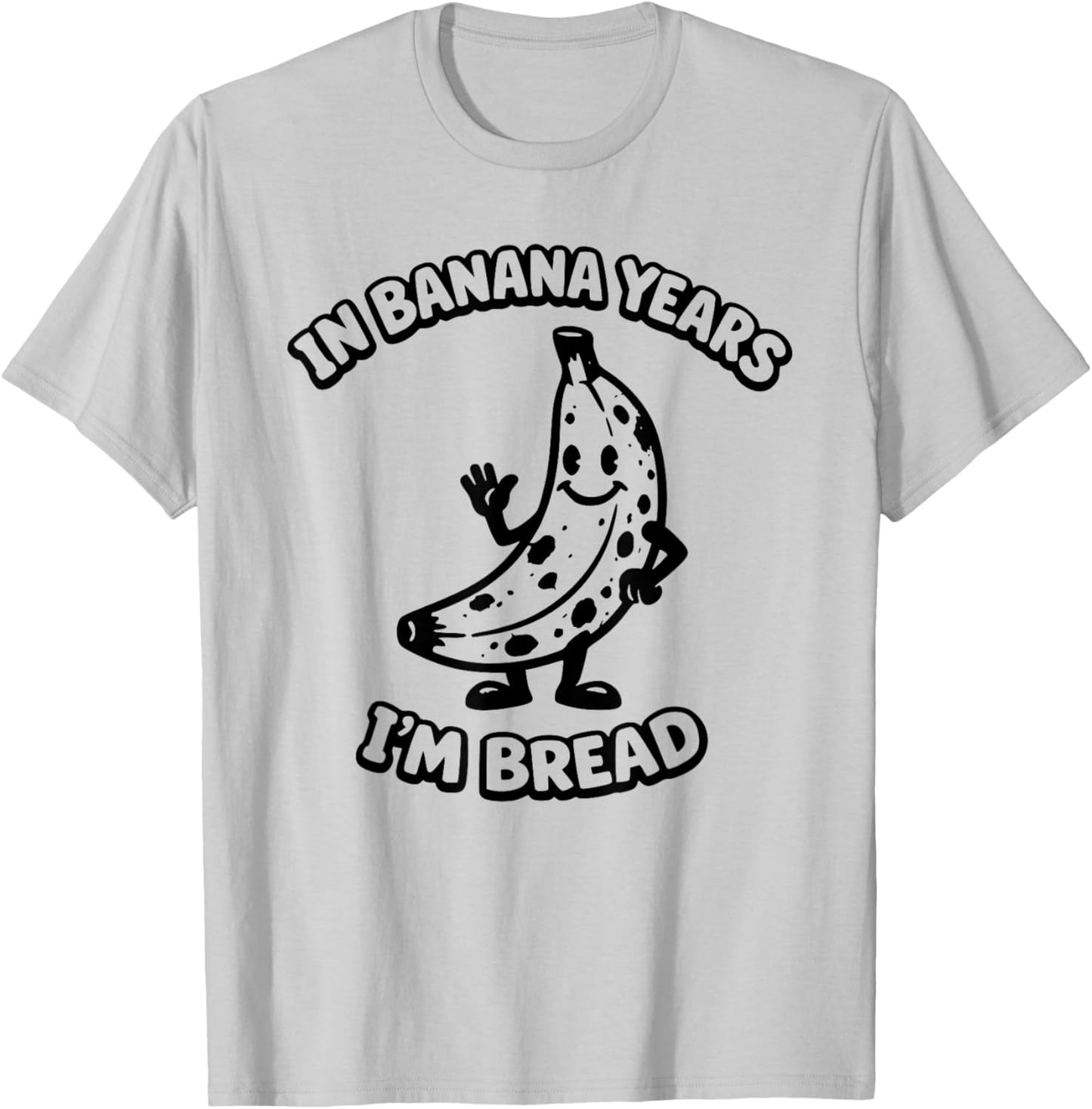 in Banana Years I'm Bread Rubber Hose Cartoon 1930s Funny T-Shirt - T-Shirt | Ash