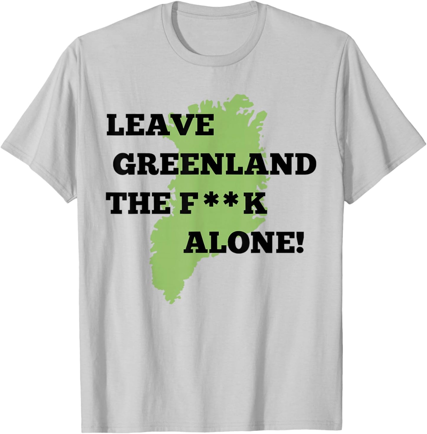 Leave Greenland Patriotic Alone Greenland Map Men Women T-Shirt - T-Shirt | Ash