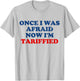 Once I was Afraid Now I'm Tariffied Funny Meme T-Shirt - T-Shirt | Ash