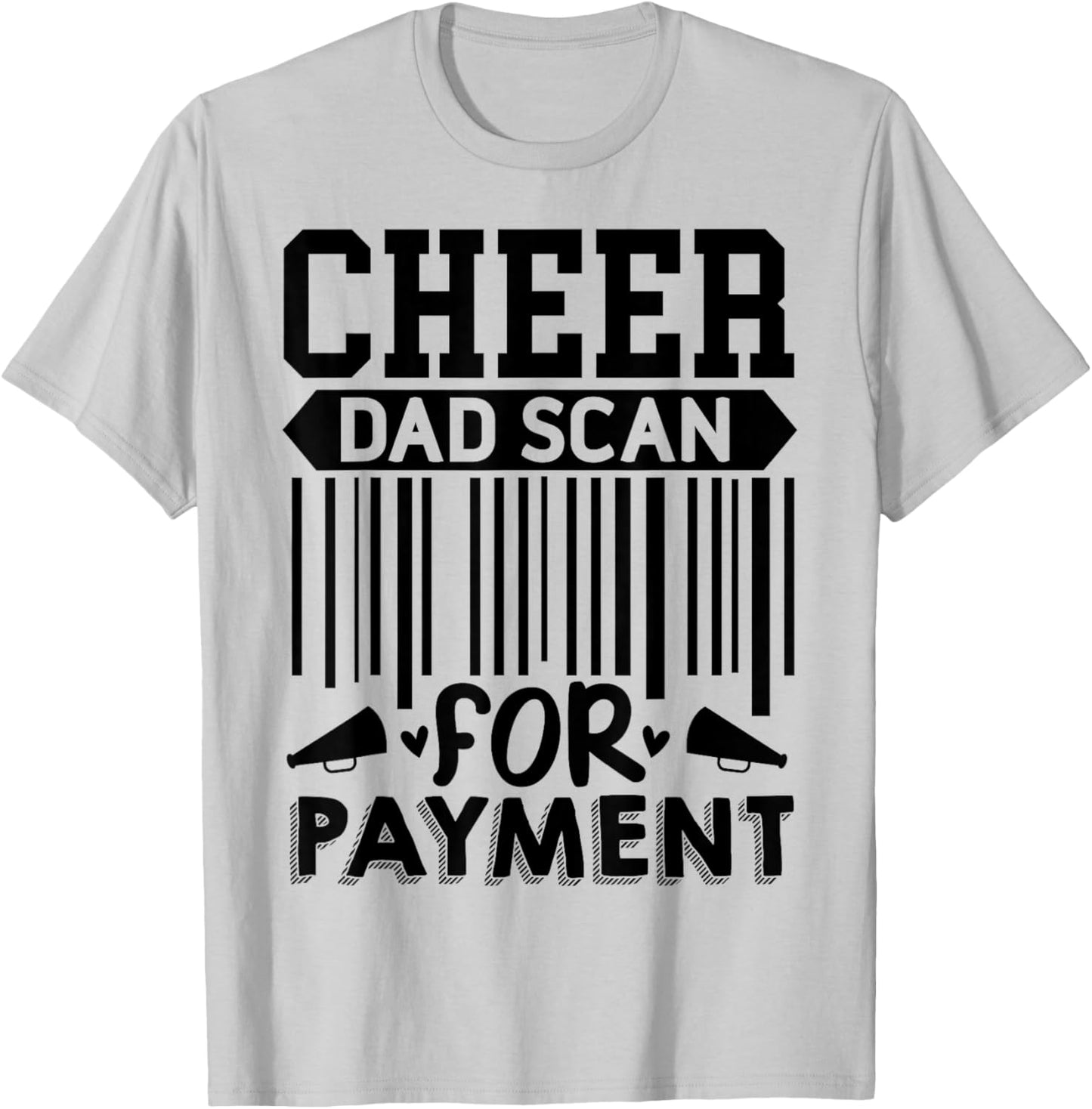 Cheer Dad, Scan for Payment | Cheerleader T-Shirt - T-Shirt | Ash